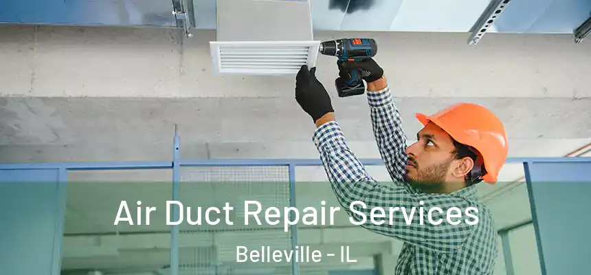 Air Duct Repair Services Belleville - IL