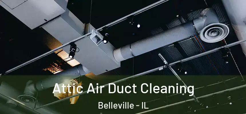 Attic Air Duct Cleaning Belleville - IL