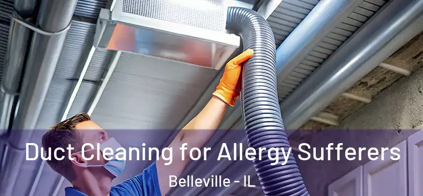 Duct Cleaning for Allergy Sufferers Belleville - IL