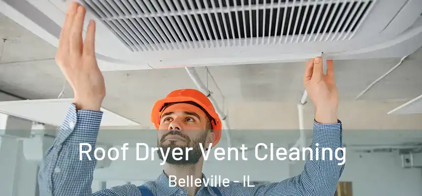 Roof Dryer Vent Cleaning Belleville - IL